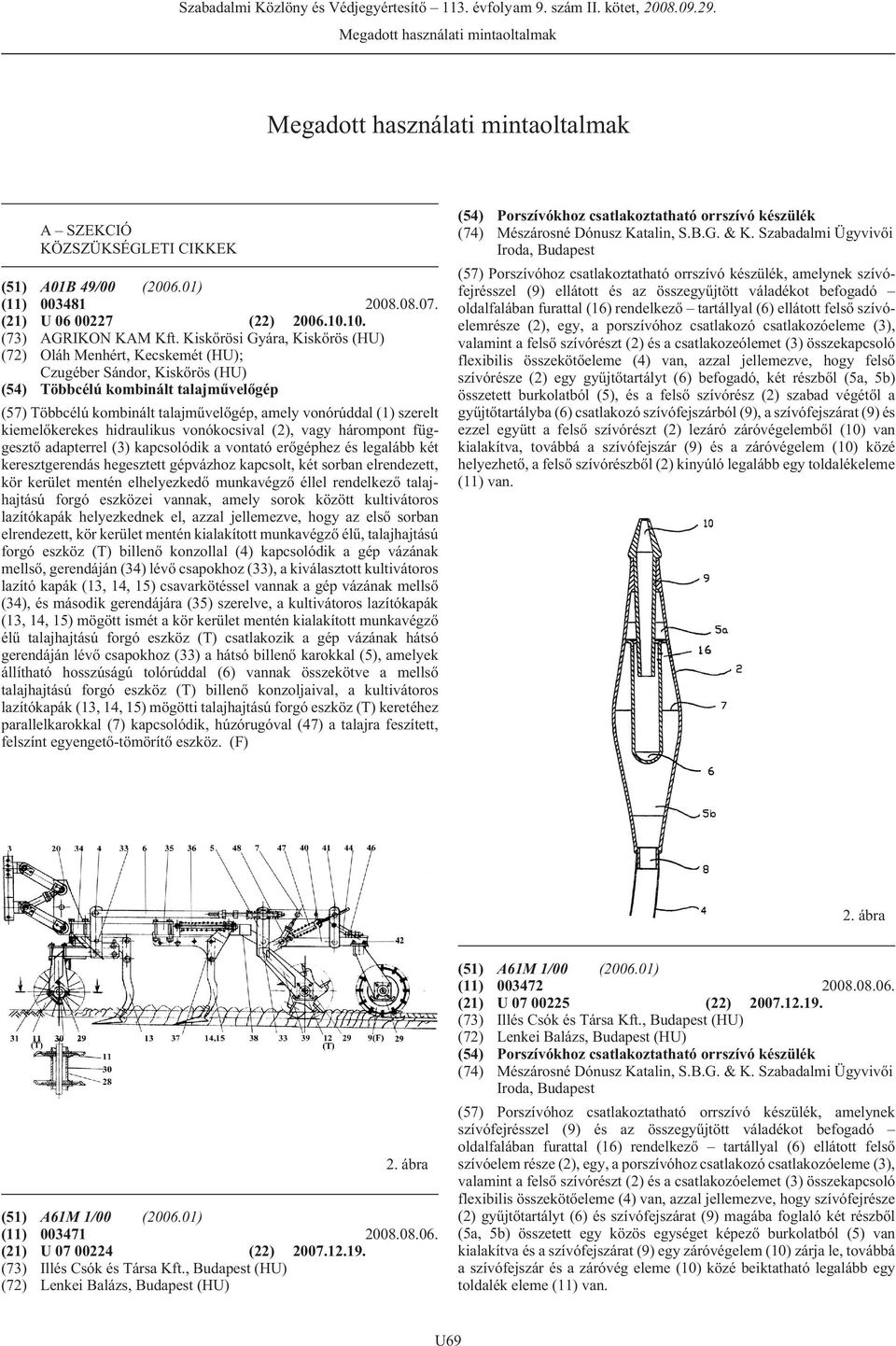 Kiskõrösi Gyára, Kiskõrös (HU) Oláh Menhért, Kecskemét (HU); Czugéber Sándor, Kiskõrös (HU) (54) Többcélú kombinált talajmûvelõgép (51) (11) (21) (73) (72) (57) Többcélú kombinált talajmûvelõgép,