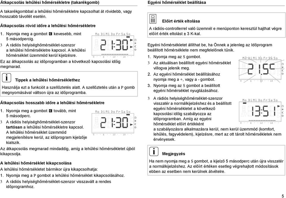 Ez az átkapcsolás az dőprogramban a következő kapcsolás dőg megmarad. Tppek a lehűlés hőmérséklethez Használja ezt a funkcót a szellőztetés alatt.