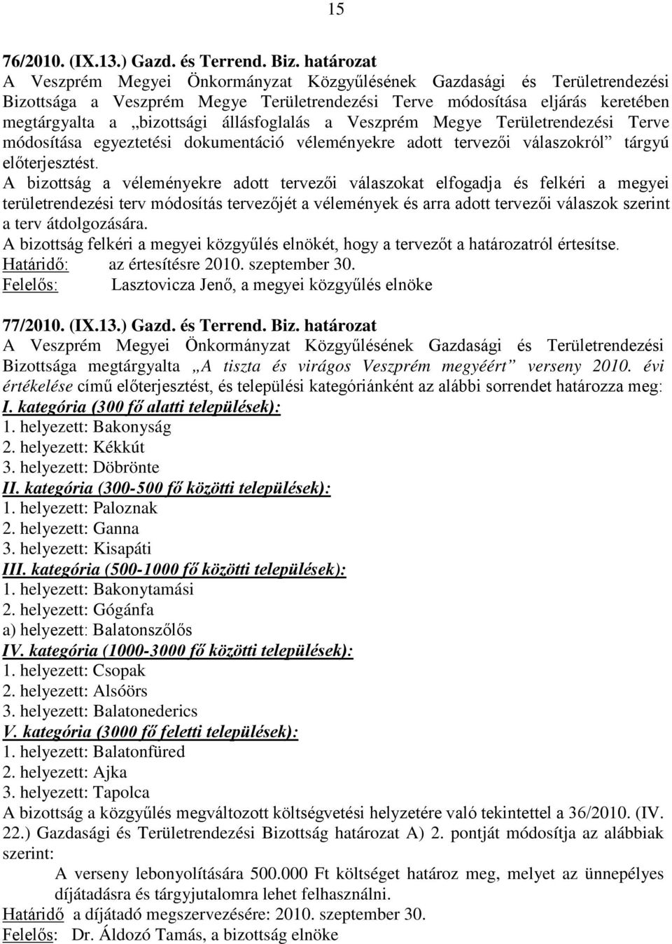 állásfoglalás a Veszprém Megye Területrendezési Terve módosítása egyeztetési dokumentáció véleményekre adott tervezői válaszokról tárgyú előterjesztést.