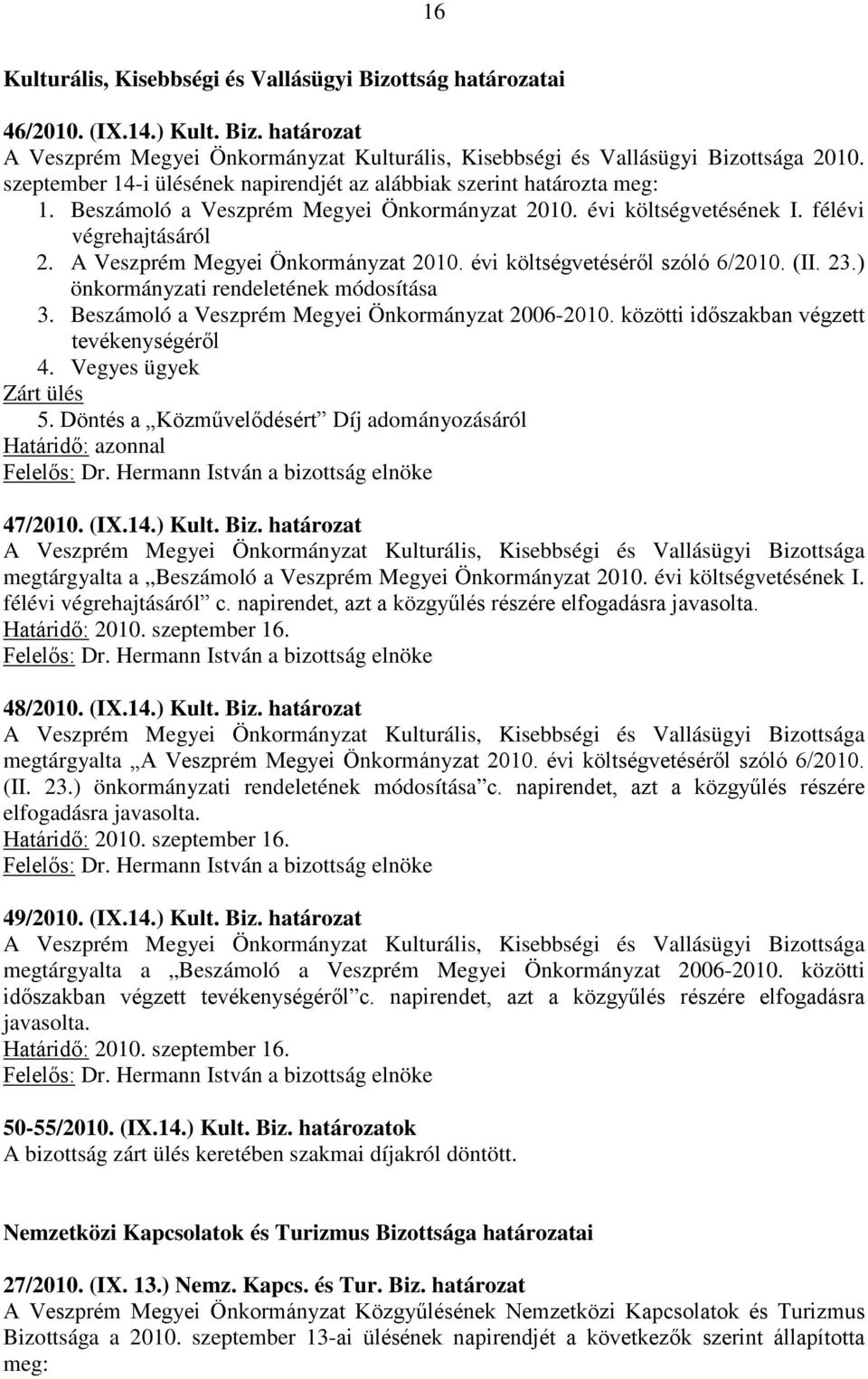 A Veszprém Megyei Önkormányzat 2010. évi költségvetéséről szóló 6/2010. (II. 23.) önkormányzati rendeletének módosítása 3. Beszámoló a Veszprém Megyei Önkormányzat 2006-2010.