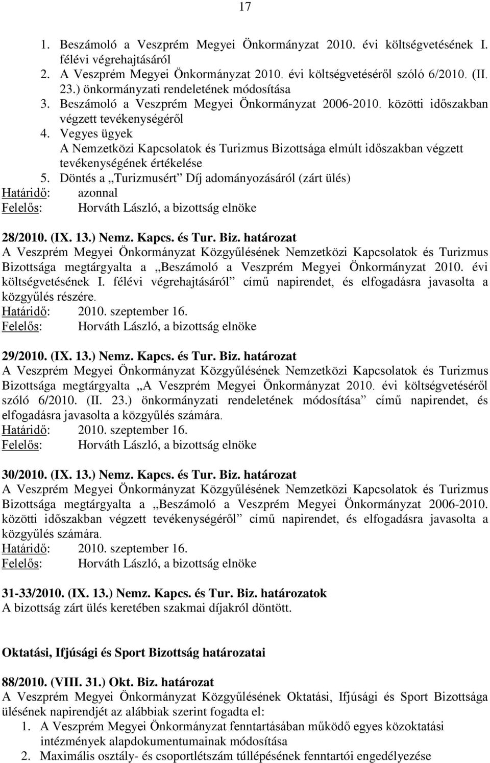 Vegyes ügyek A Nemzetközi Kapcsolatok és Turizmus Bizottsága elmúlt időszakban végzett tevékenységének értékelése 5.