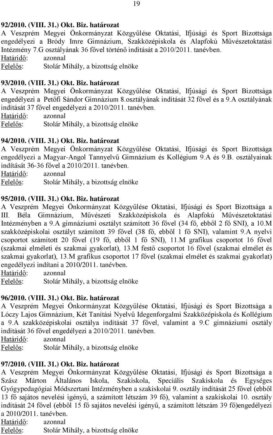 G osztályának 36 fővel történő indítását a 2010/2011. tanévben. 93/2010. (VIII. 31.) Okt. Biz.