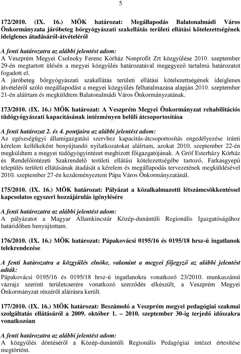 alábbi jelentést adom: A Veszprém Megyei Csolnoky Ferenc Kórház Nonprofit Zrt közgyűlése 2010.