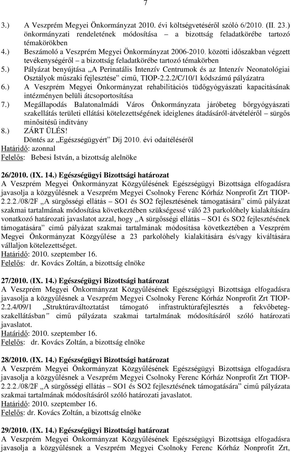 ) Pályázat benyújtása A Perinatális Intenzív Centrumok és az Intenzív Neonatológiai Osztályok műszaki fejlesztése című, TIOP-2.2.2/C/10/1 kódszámú pályázatra 6.