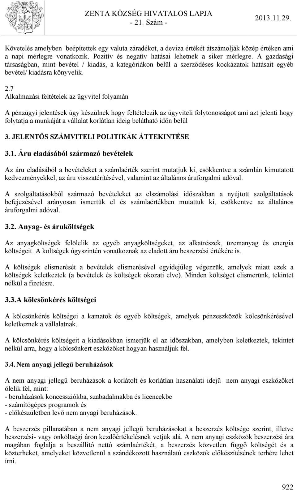 7 Alkalmazási feltételek az ügyvitel folyamán A pénzügyi jelentések úgy készülnek hogy feltételezik az ügyviteli folytonosságot ami azt jelenti hogy folytatja a munkáját a vállalat korlátlan ideig