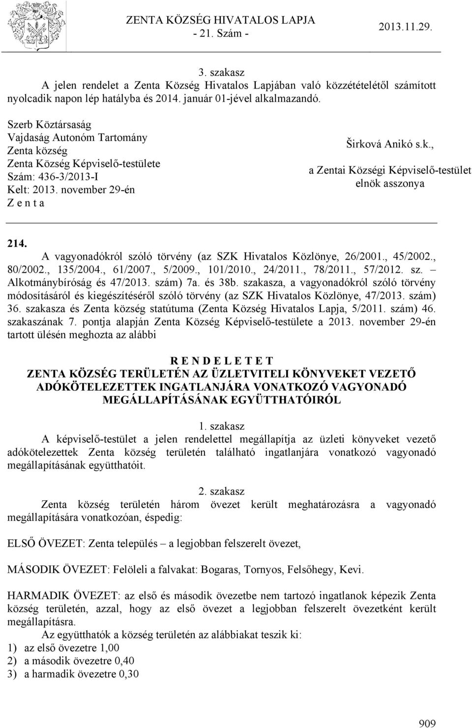 A vagyonadókról szóló törvény (az SZK Hivatalos Közlönye, 26/2001., 45/2002., 80/2002., 135/2004., 61/2007., 5/2009., 101/2010., 24/2011., 78/2011., 57/2012. sz. Alkotmánybíróság és 47/2013. szám) 7a.