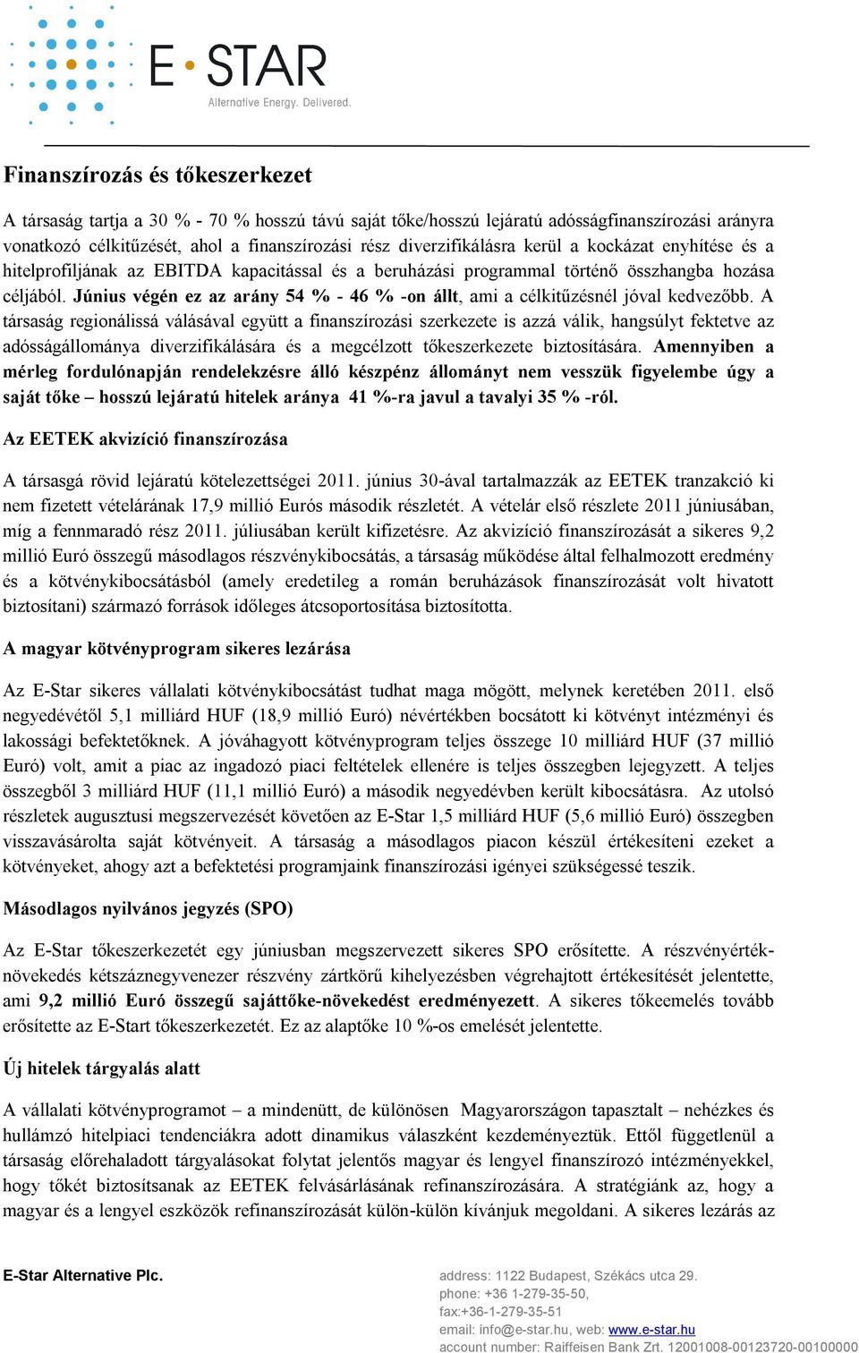 Június végén ez az arány 54 % - 46 % -on állt, ami a célkitűzésnél jóval kedvezőbb.