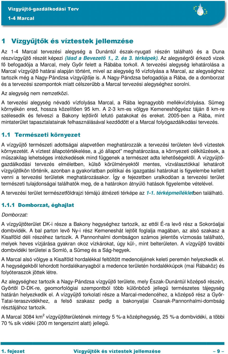 A tervezési alegység lehatárolása a Marcal vízgyőjtı határai alapján történt, mivel az alegység fı vízfolyása a Marcal, az alegységhez tartozik még a Nagy-Pándzsa vízgyőjtıje is.