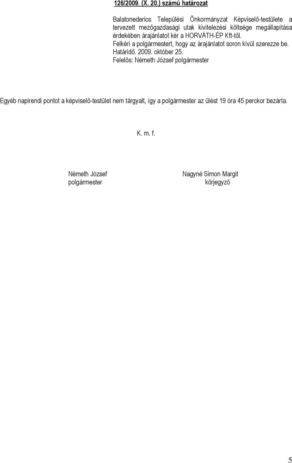 költsége megállapítása érdekében árajánlatot kér a HORVÁTH-ÉP Kft-től.