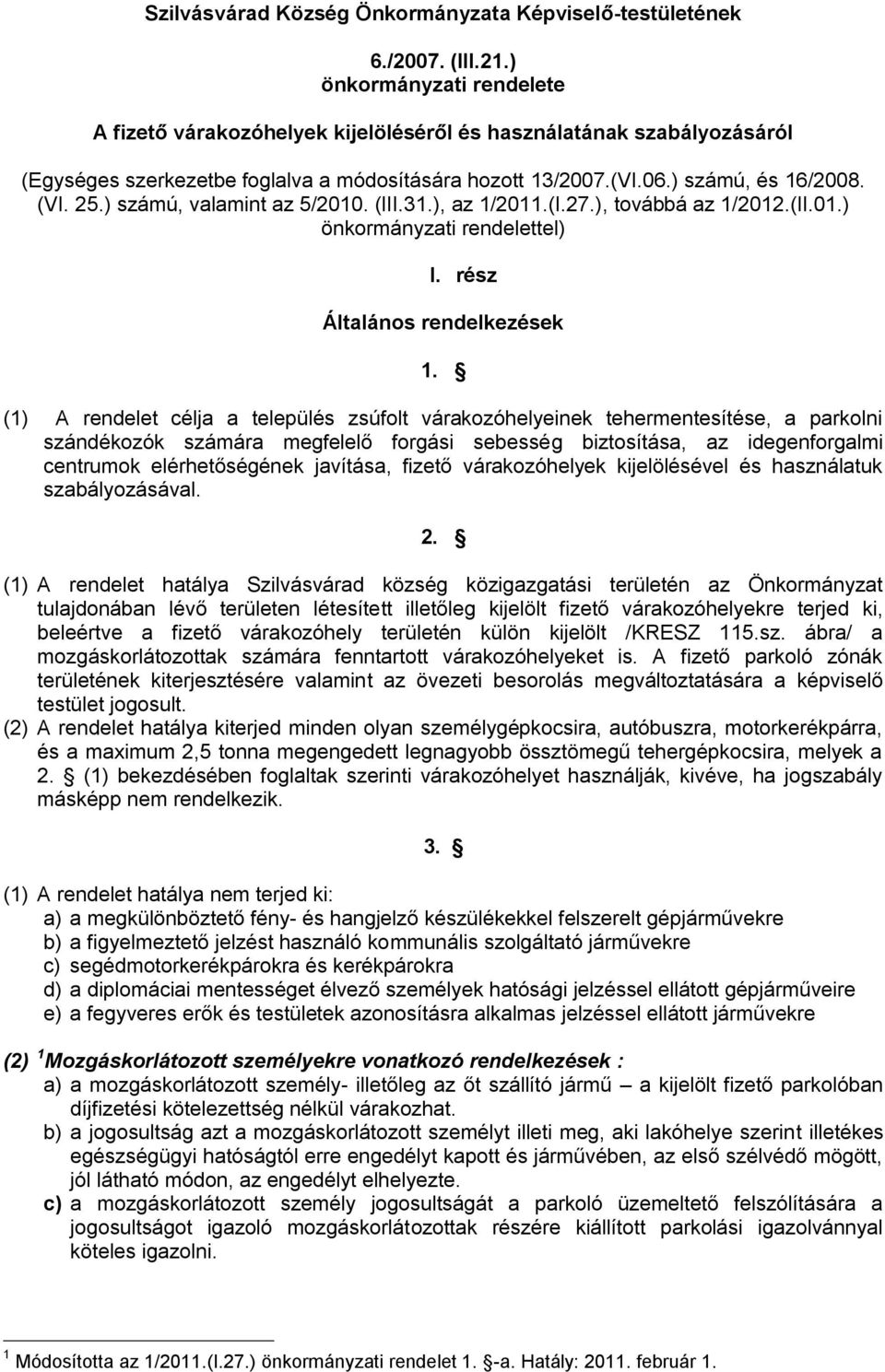 ) számú, valamint az 5/2010. (III.31.), az 1/2011.(I.27.), továbbá az 1/2012.(II.01.) önkormányzati rendelettel) I. rész Általános rendelkezések 1.