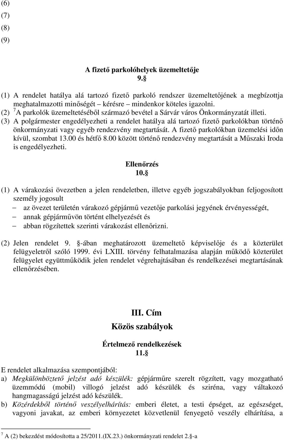 (2) 7 A parkolók üzemeltetéséből származó bevétel a Sárvár város Önkormányzatát illeti.