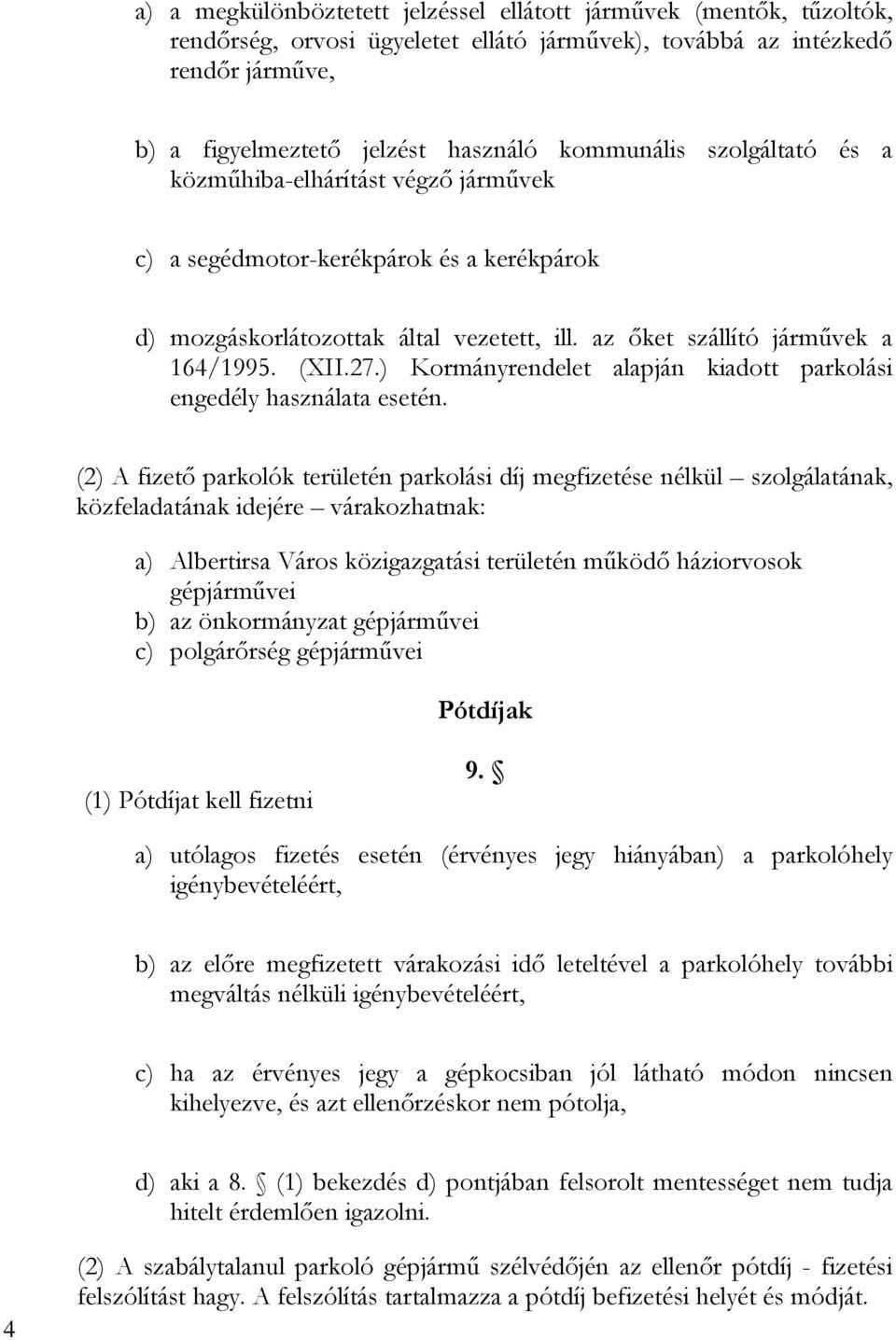 ) Kormányrendelet alapján kiadott parkolási engedély használata esetén.