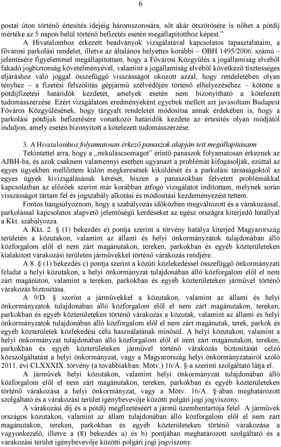 számú jelentésére figyelemmel megállapítottam, hogy a Fővárosi Közgyűlés a jogállamiság elvéből fakadó jogbiztonság követelményével, valamint a jogállamiság elvéből következő tisztességes eljáráshoz