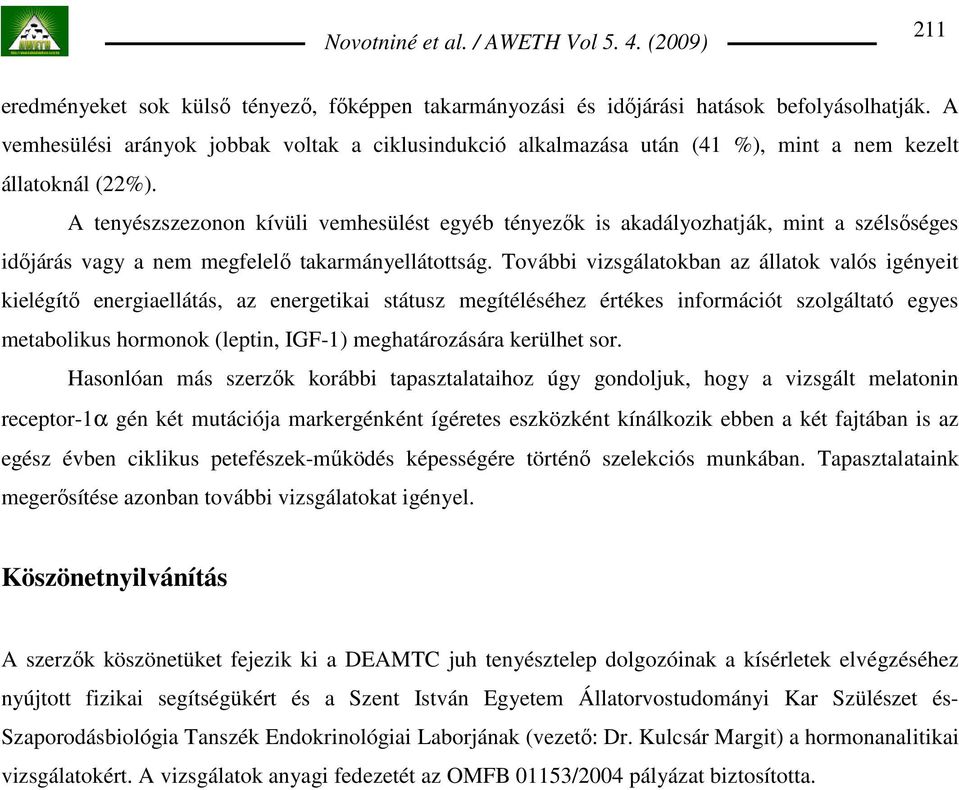 A tenyészszezonon kívüli vemhesülést egyéb tényezık is akadályozhatják, mint a szélsıséges idıjárás vagy a nem megfelelı takarmányellátottság.