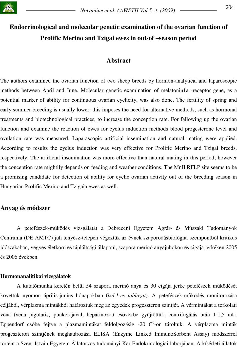 Molecular genetic examination of melatonin1a -receptor gene, as a potential marker of ability for continuous ovarian cyclicity, was also done.