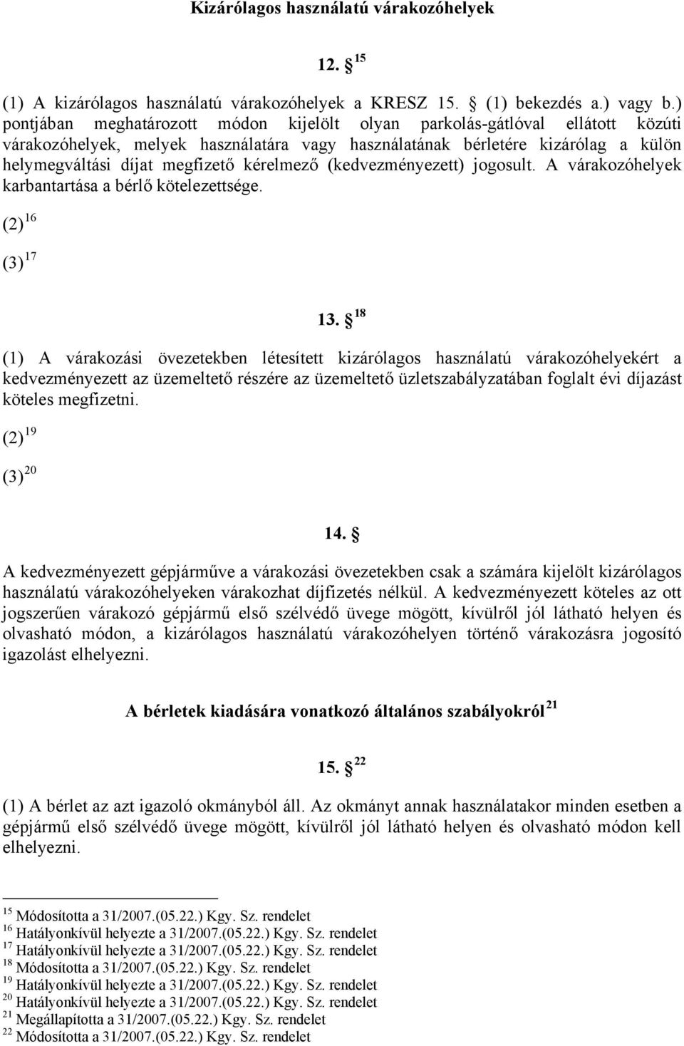 kérelmező (kedvezményezett) jogosult. A várakozóhelyek karbantartása a bérlő kötelezettsége. (2) 16 (3) 17 13.