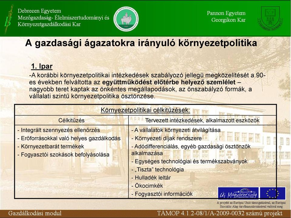 megállapodások, az önszabályzó formák, a vállalati szintű környezetpolitika ösztönzése.