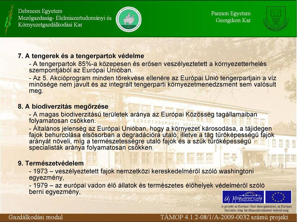 A biodiverzitás megőrzése - A magas biodiverzitású területek aránya az Európai Közösség tagállamaiban folyamatosan csökken.