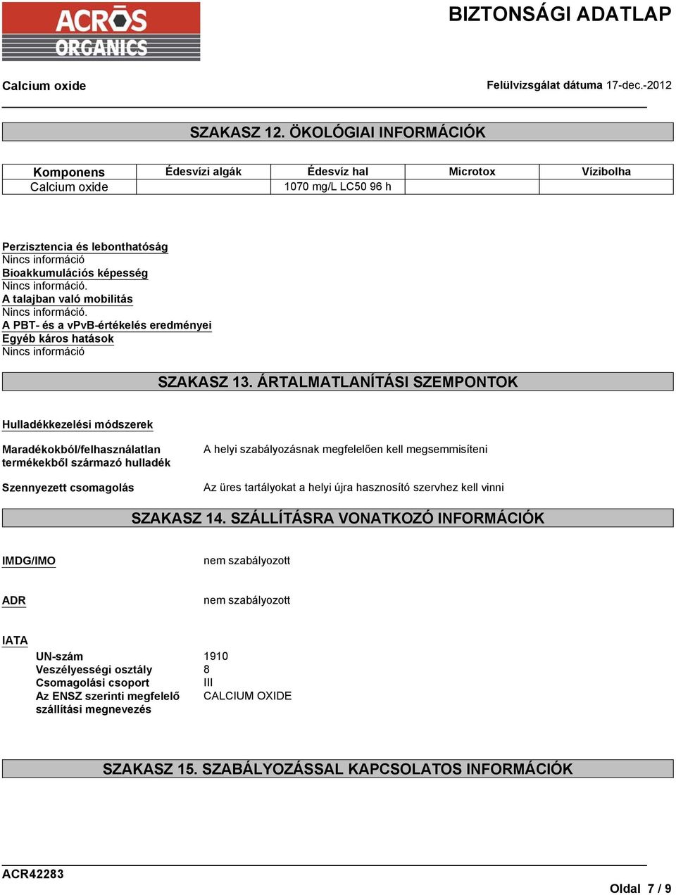 PBT- és a vpvb-értékelés eredményei Egyéb káros hatások Nincs információ SZAKASZ 13.
