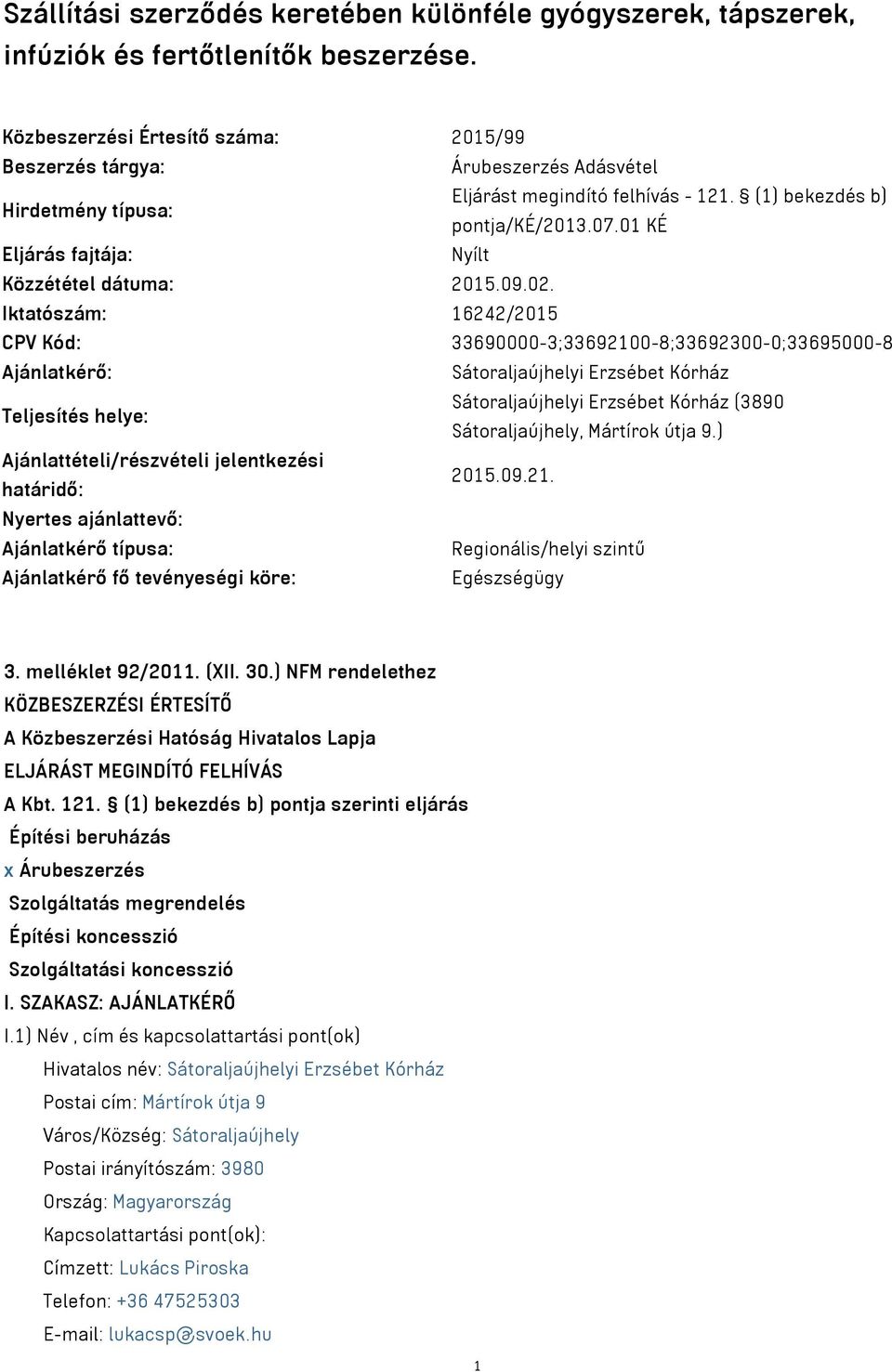 01 KÉ Eljárás fajtája: Nyílt Közzététel dátuma: 2015.09.02.