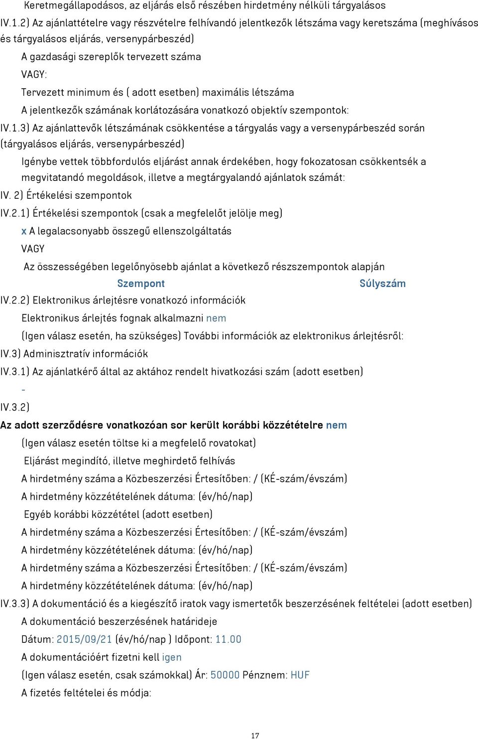 minimum és ( adott esetben) maximális létszáma A jelentkezők számának korlátozására vonatkozó objektív szempontok: IV.1.