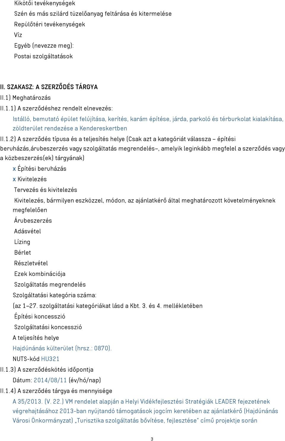 1.2) A szerződés típusa és a teljesítés helye (Csak azt a kategóriát válassza építési beruházás,árubeszerzés vagy szolgáltatás megrendelés, amelyik leginkább megfelel a szerződés vagy a