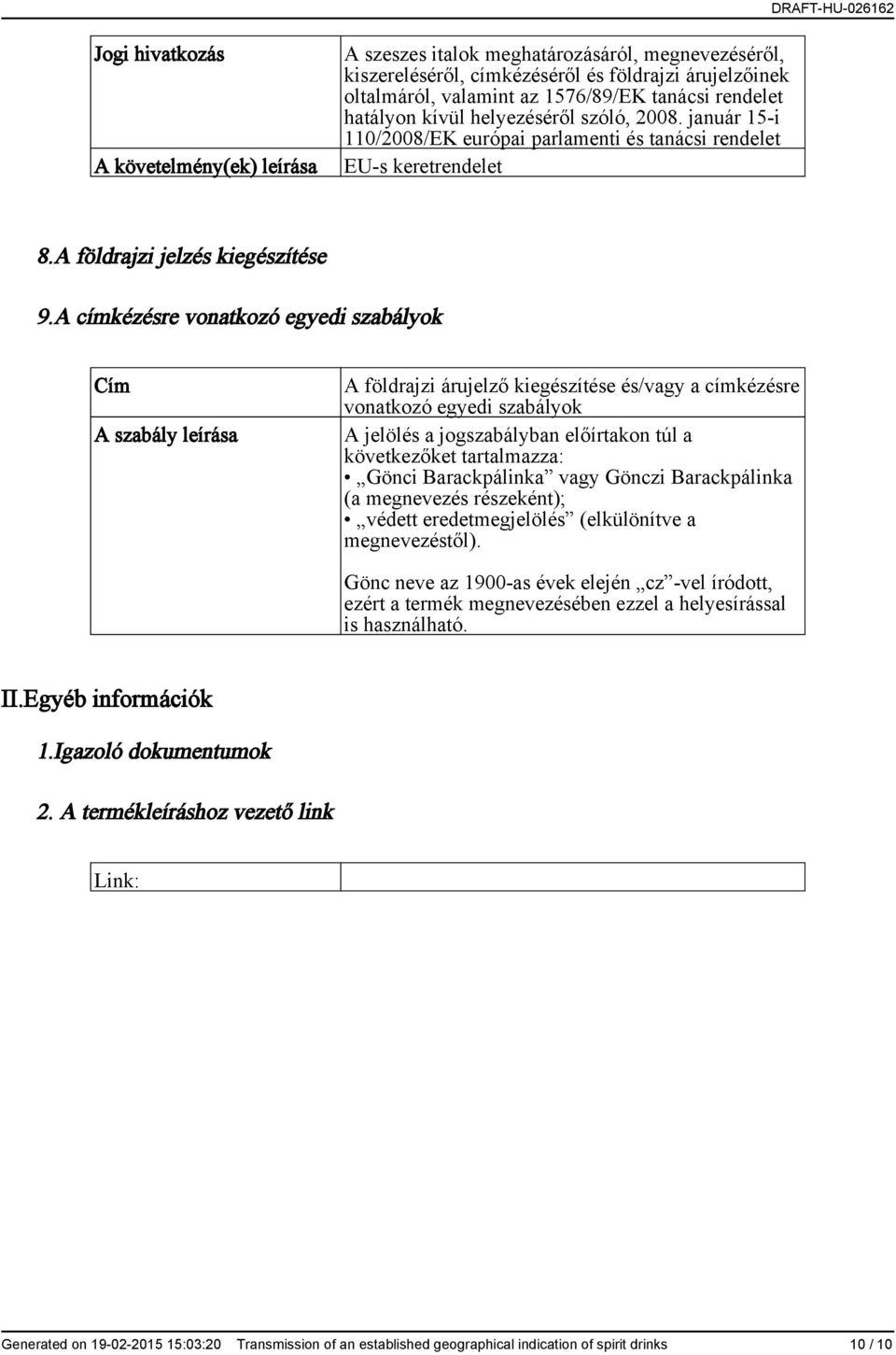 A címkézésre vonatkozó egyedi szabályok A szabály leírása A földrajzi árujelző kiegészítése és/vagy a címkézésre vonatkozó egyedi szabályok A jelölés a jogszabályban előírtakon túl a következőket