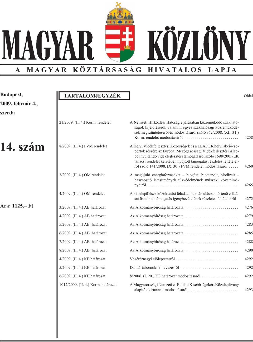 ról szó ló 362/2008. (XII. 31.) Korm. rendelet módosításáról... 42