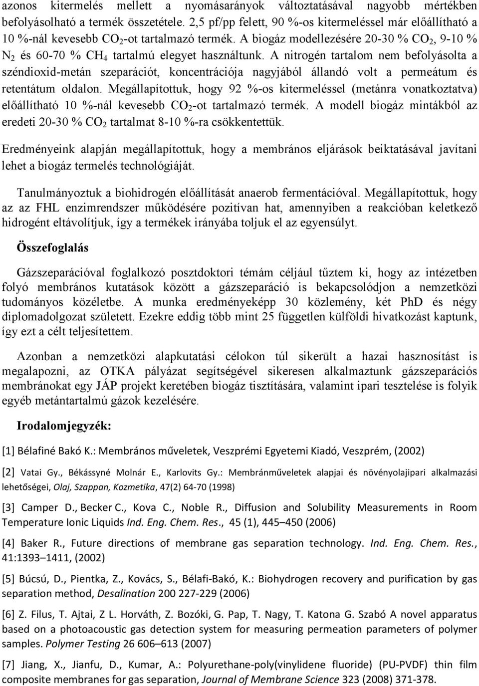 A nitrogén tartalom nem befolyásolta a széndioxid-metán szeparációt, koncentrációja nagyjából állandó volt a permeátum és retentátum oldalon.