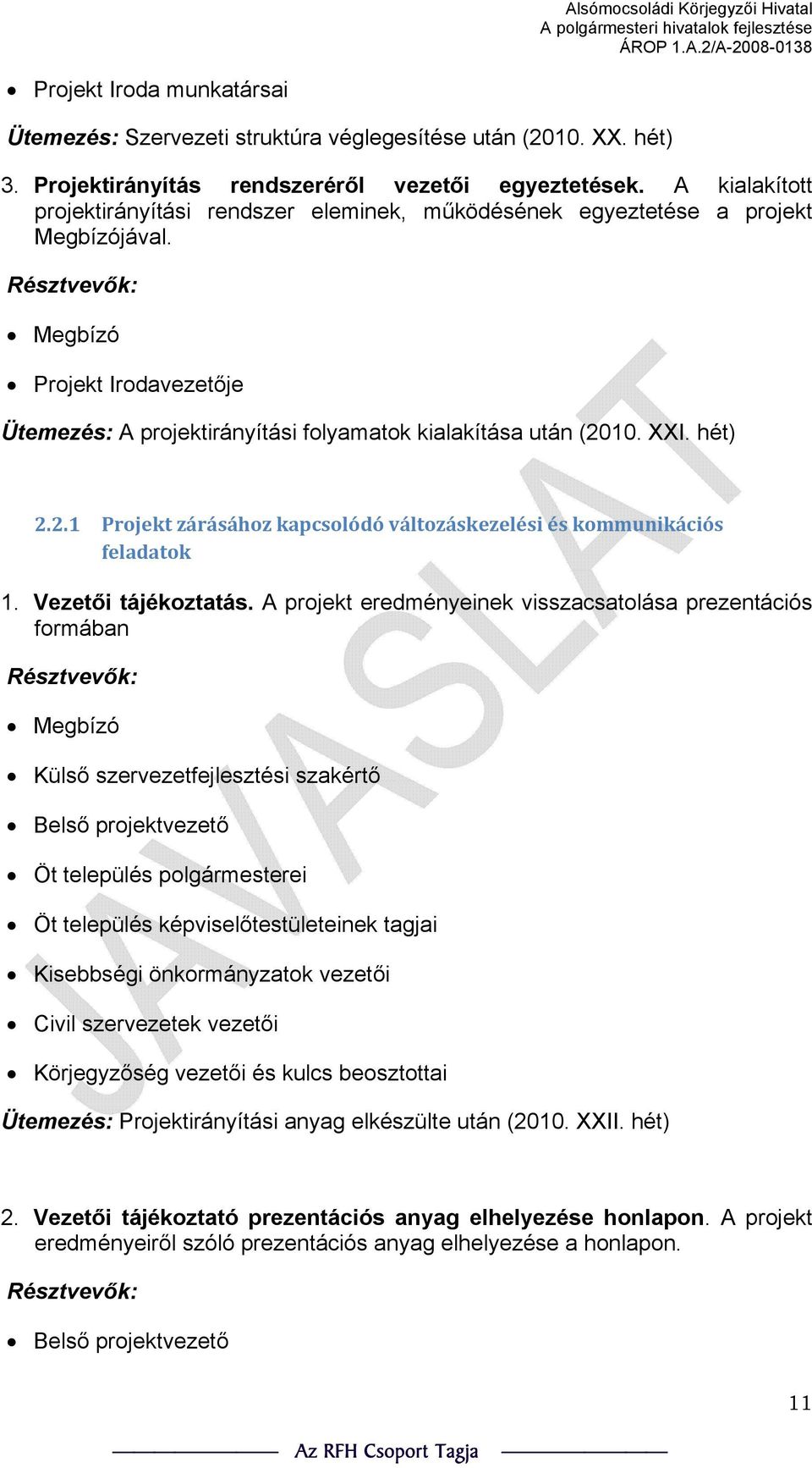 10. XXI. hét) 2.2.1 Projekt zárásához kapcsolódó változáskezelési és kommunikációs feladatok 1. Vezetői tájékoztatás.