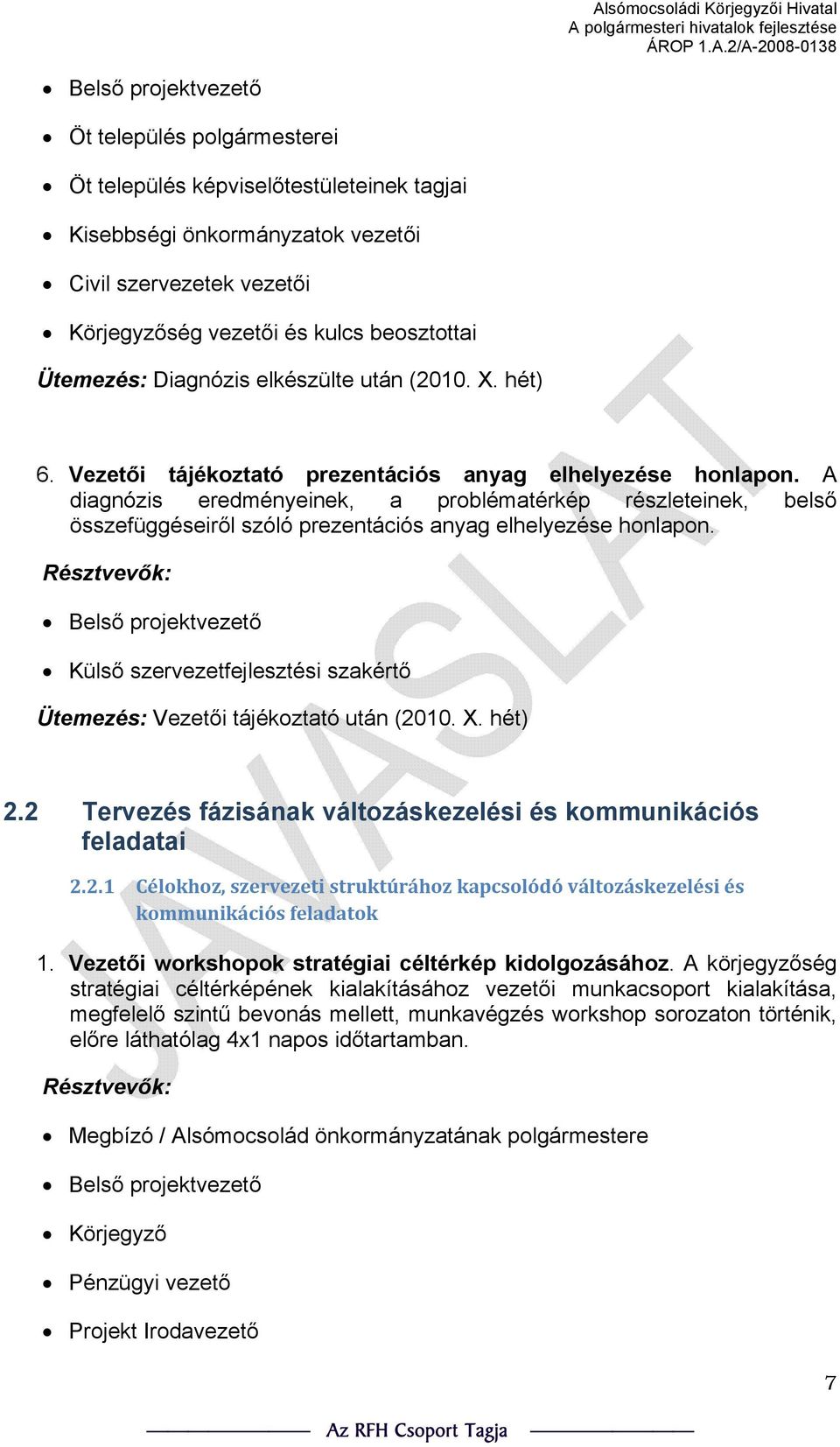 A diagnózis eredményeinek, a problématérkép részleteinek, belső összefüggéseiről szóló prezentációs anyag elhelyezése honlapon. Ütemezés: Vezetői tájékoztató után (2010. X. hét) 2.