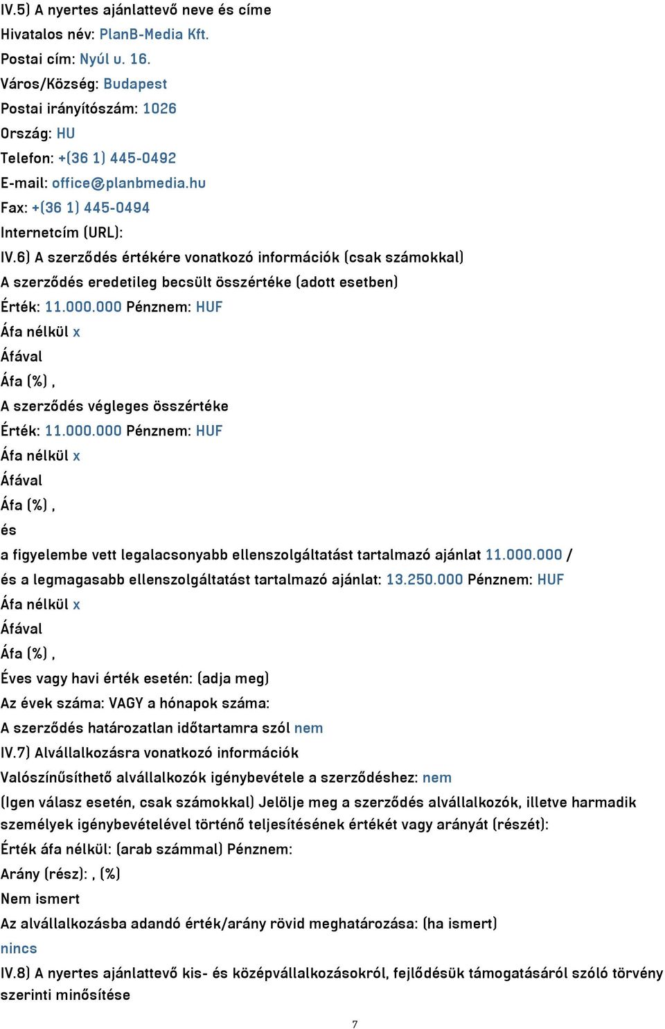 6) A szerződés értékére vonatkozó információk (csak számokkal) A szerződés eredetileg becsült összértéke (adott esetben) Érték: 11.000.