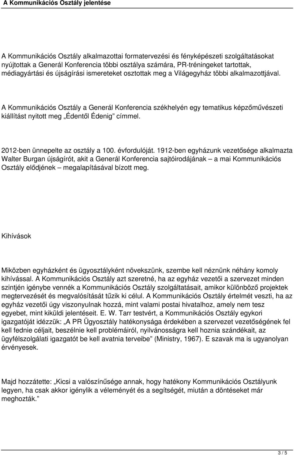 2012-ben ünnepelte az osztály a 100. évfordulóját.