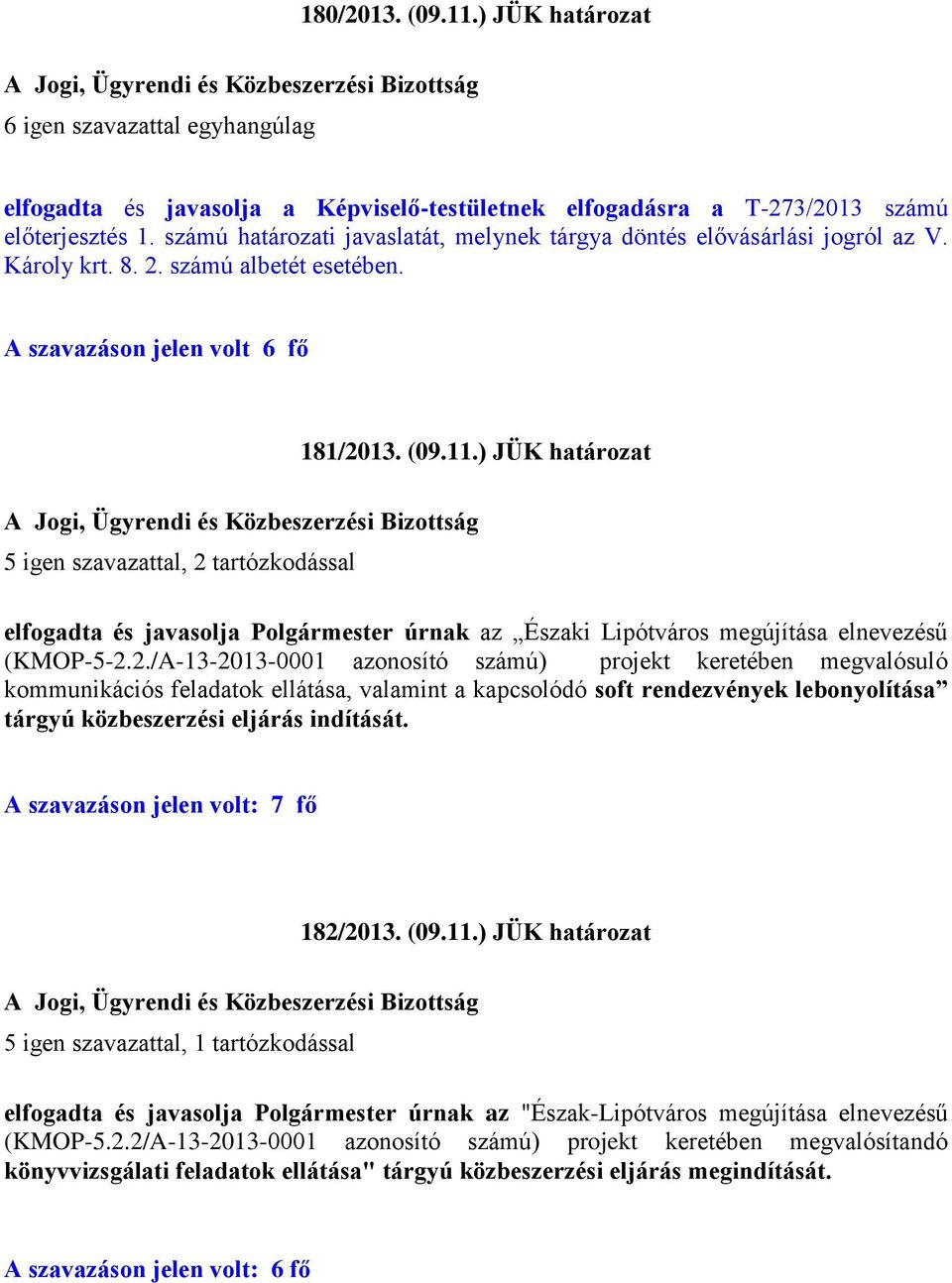 ) JÜK határozat elfogadta és javasolja Polgármester úrnak az Északi Lipótváros megújítása elnevezésű (KMOP-5-2.