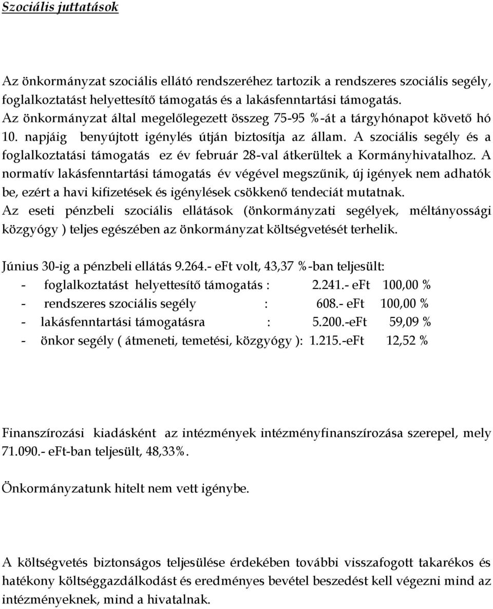 A szociális segély és a foglalkoztatási támogatás ez év február 28-val átkerültek a Kormányhivatalhoz.