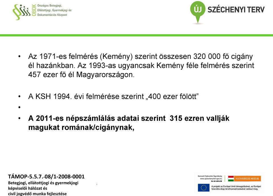 Magyarországon A KSH 1994 évi felmérése szerint 400 ezer fölött A 2011-es