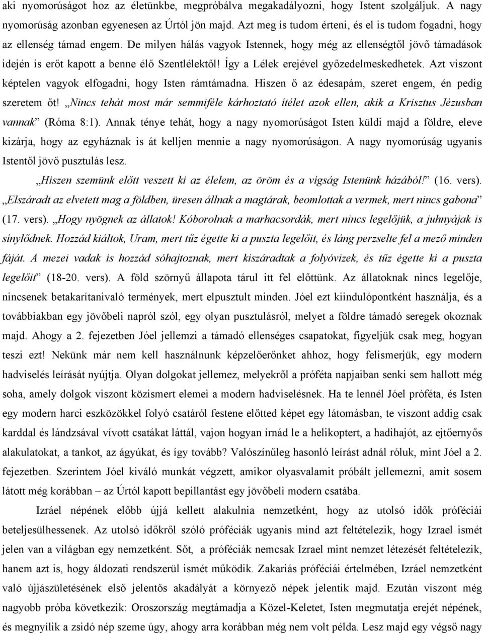 Így a Lélek erejével győzedelmeskedhetek. Azt viszont képtelen vagyok elfogadni, hogy Isten rámtámadna. Hiszen ő az édesapám, szeret engem, én pedig szeretem őt!