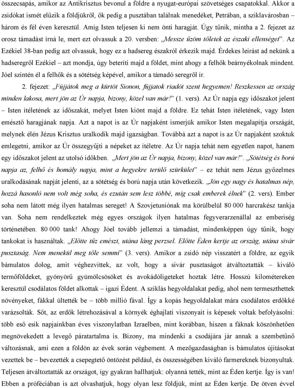 Úgy tűnik, mintha a 2. fejezet az orosz támadást írná le, mert ezt olvassuk a 20. versben: Messze űzöm tőletek az északi ellenséget.