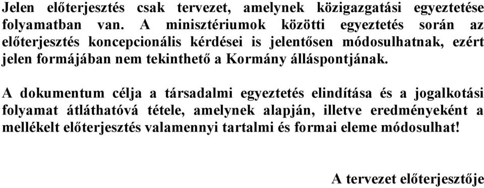 formájában nem tekinthető a Kormány álláspontjának.
