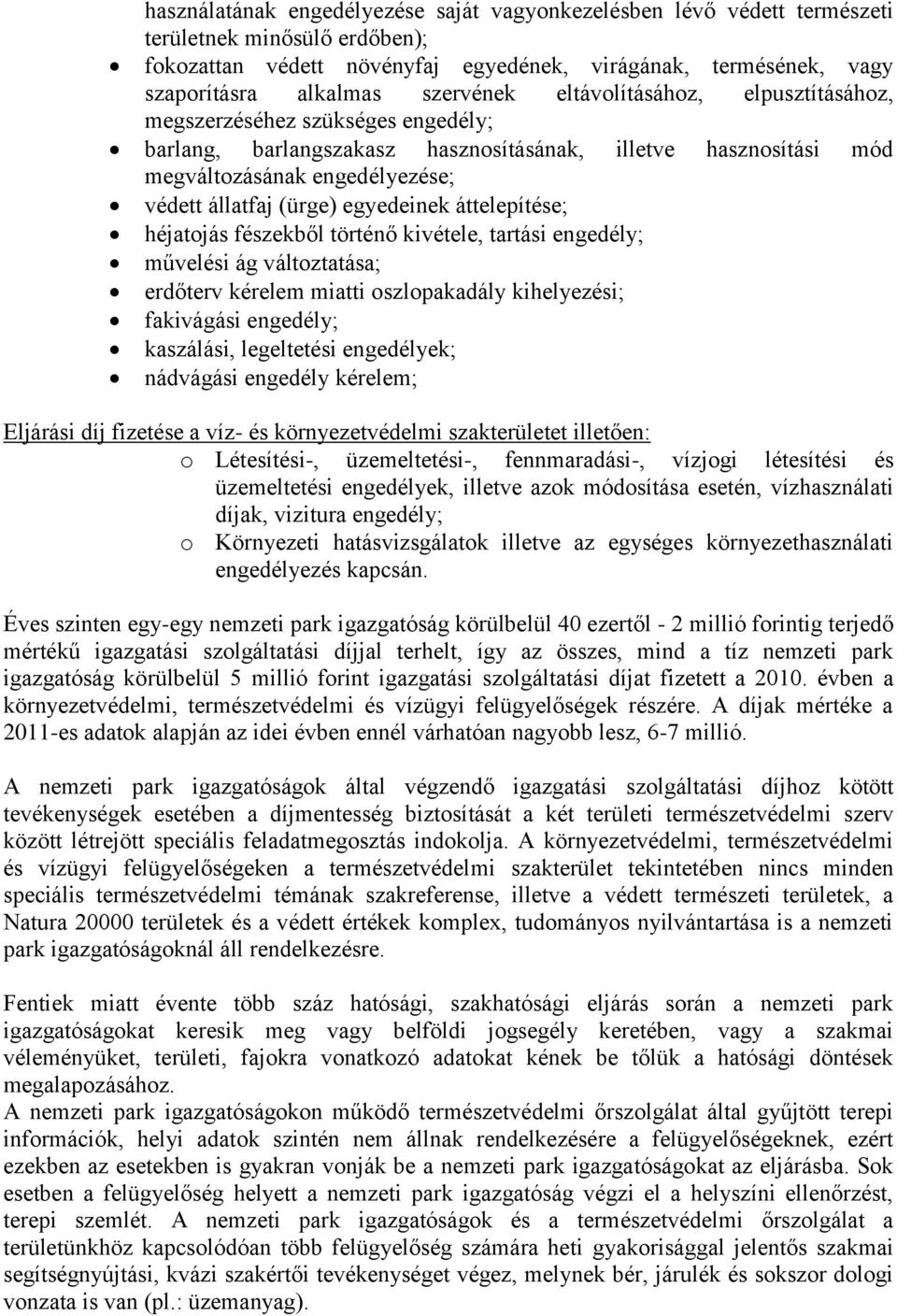 egyedeinek áttelepítése; héjatojás fészekből történő kivétele, tartási engedély; művelési ág változtatása; erdőterv kérelem miatti oszlopakadály kihelyezési; fakivágási engedély; kaszálási,