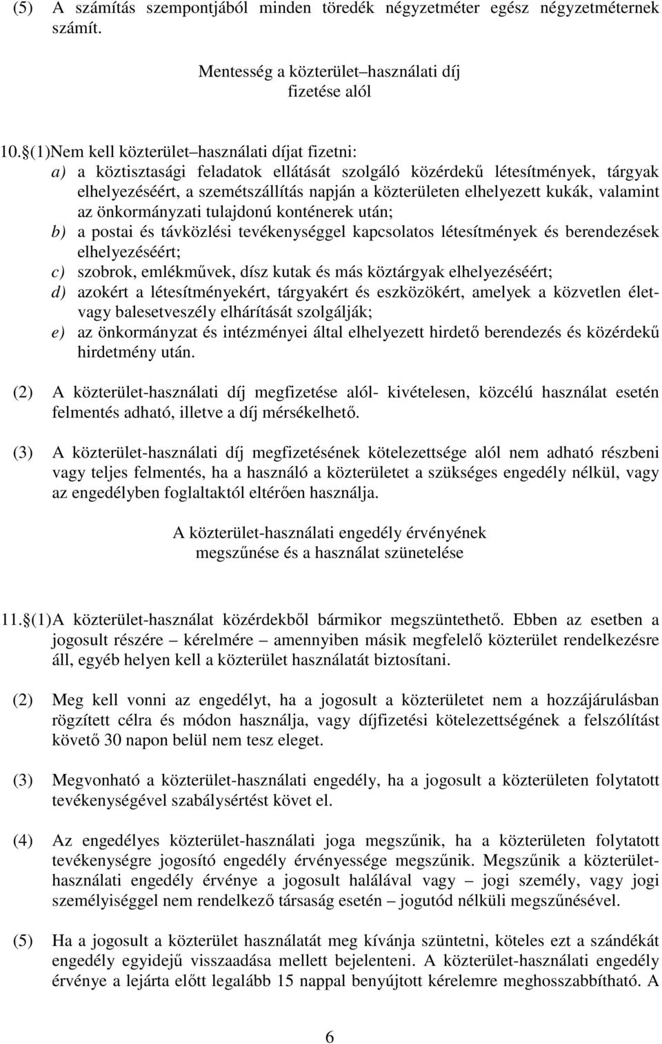 kukák, valamint az önkormányzati tulajdonú konténerek után; b) a postai és távközlési tevékenységgel kapcsolatos létesítmények és berendezések elhelyezéséért; c) szobrok, emlékmővek, dísz kutak és