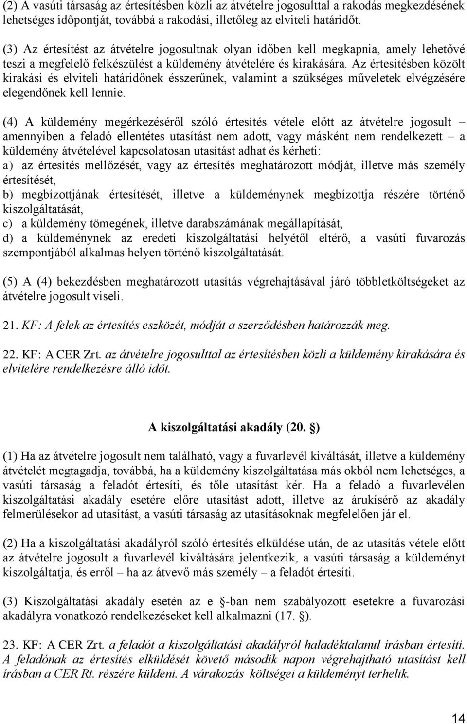 Az értesítésben közölt kirakási és elviteli határidőnek ésszerűnek, valamint a szükséges műveletek elvégzésére elegendőnek kell lennie.