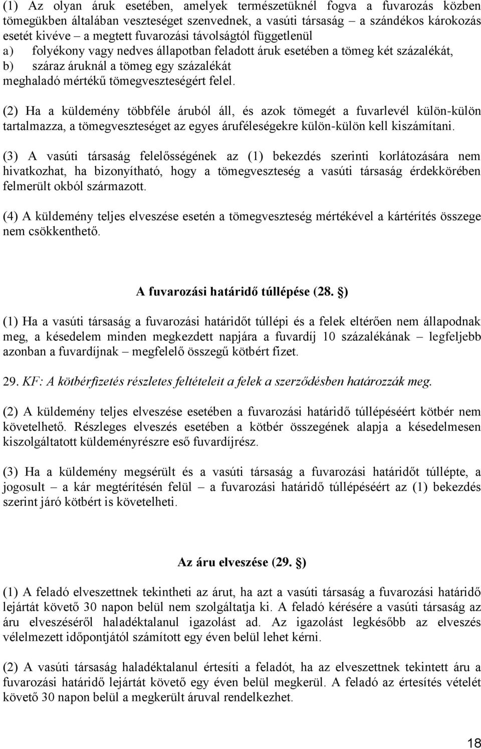 (2) Ha a küldemény többféle áruból áll, és azok tömegét a fuvarlevél külön-külön tartalmazza, a tömegveszteséget az egyes áruféleségekre külön-külön kell kiszámítani.