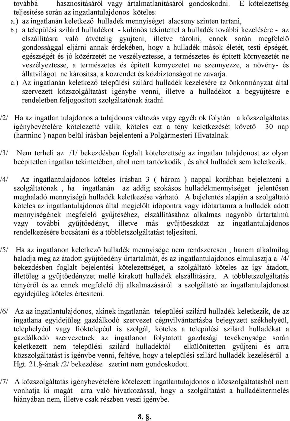 ) a települési szilárd hulladékot - különös tekintettel a hulladék további kezelésére - az elszállításra való átvételig gyűjteni, illetve tárolni, ennek során megfelelő gondossággal eljárni annak