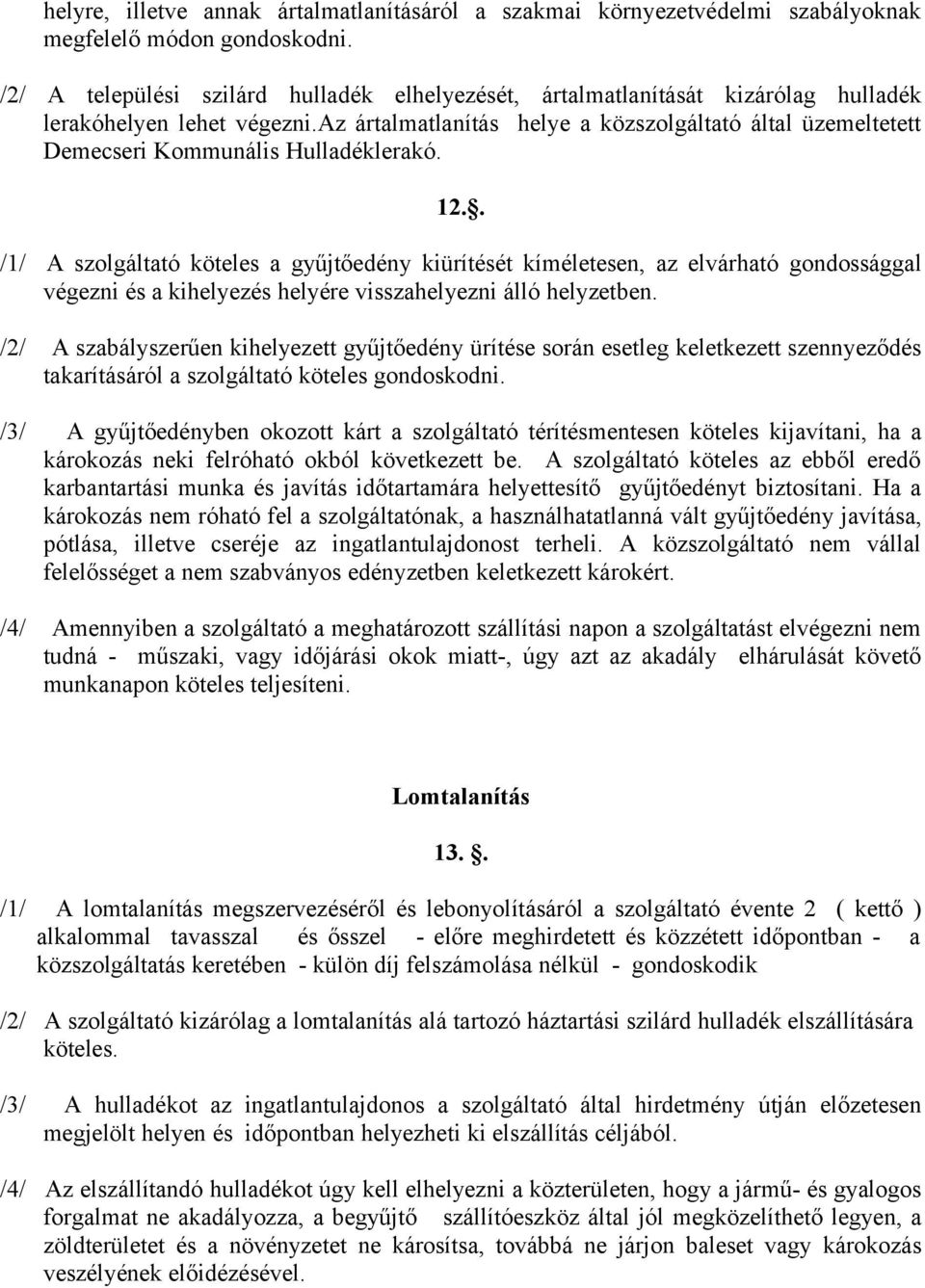 az ártalmatlanítás helye a közszolgáltató által üzemeltetett Demecseri Kommunális Hulladéklerakó. 12.