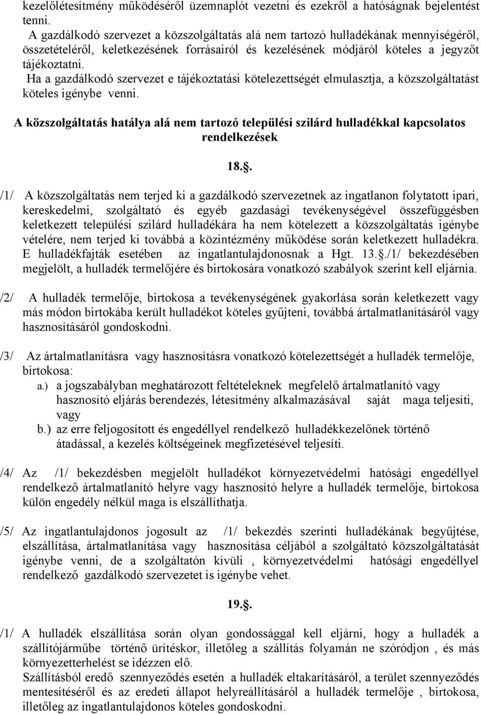 Ha a gazdálkodó szervezet e tájékoztatási kötelezettségét elmulasztja, a közszolgáltatást köteles igénybe venni.