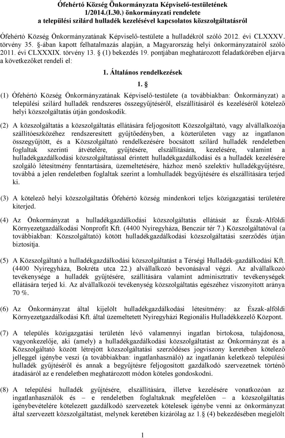 törvény 35. -ában kapott felhatalmazás alapján, a Magyarország helyi önkormányzatairól szóló 2011. évi CLXXXIX. törvény 13. (1) bekezdés 19.