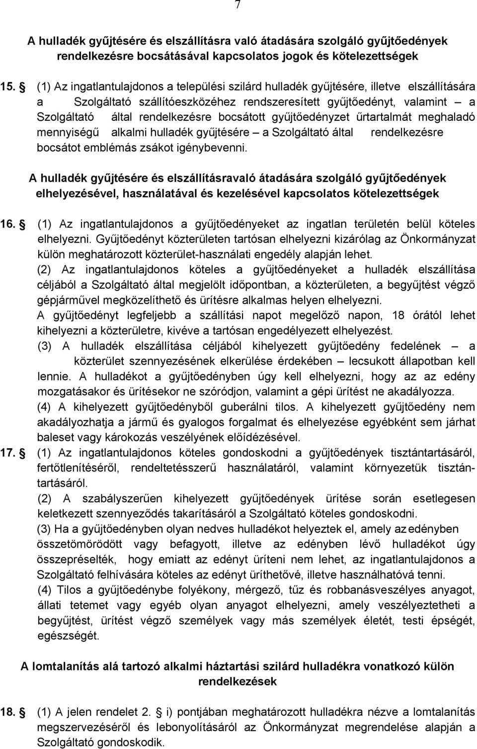 bocsátott gyűjtőedényzet űrtartalmát meghaladó mennyiségű alkalmi hulladék gyűjtésére a Szolgáltató által rendelkezésre bocsátot emblémás zsákot igénybevenni.