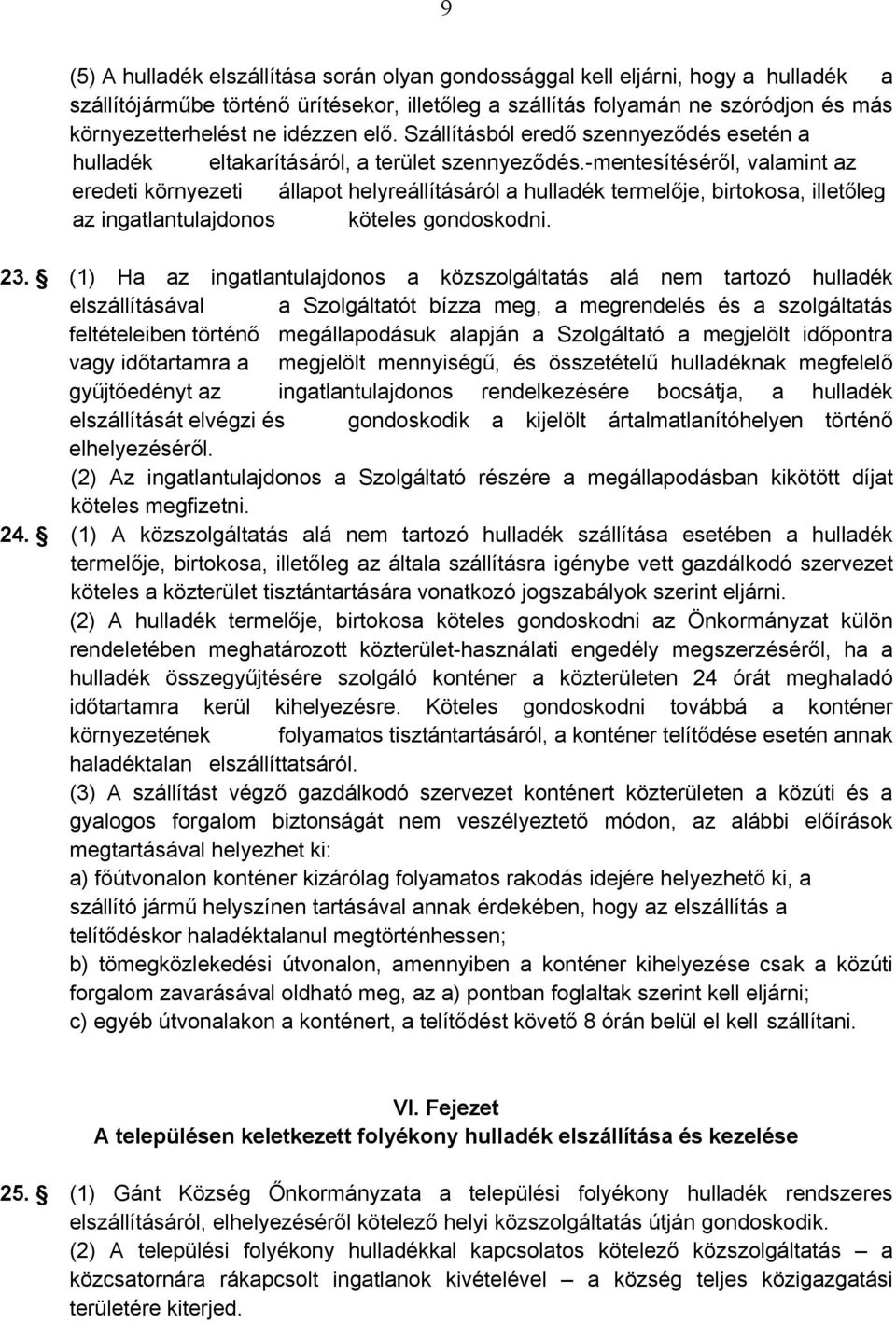 -mentesítéséről, valamint az eredeti környezeti állapot helyreállításáról a hulladék termelője, birtokosa, illetőleg az ingatlantulajdonos köteles gondoskodni. 23.