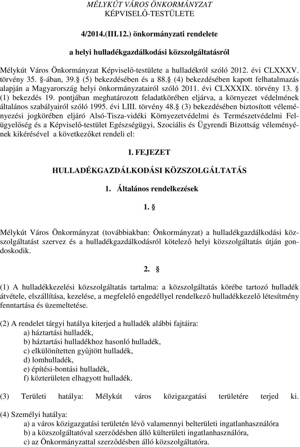 (5) bekezdésében és a 88. (4) bekezdésében kapott felhatalmazás alapján a Magyarország helyi önkormányzatairól szóló 2011. évi CLXXXIX. törvény 13. (1) bekezdés 19.